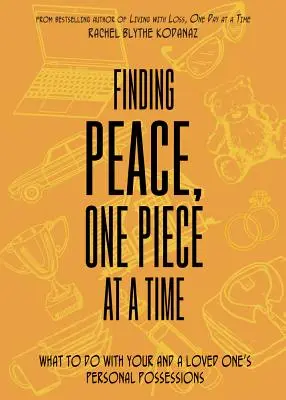 Nájdenie pokoja po kúskoch: Čo robiť s osobnými vecami svojimi a blízkych osôb - Finding Peace, One Piece at a Time: What to Do with Your and a Loved One's Personal Possessions