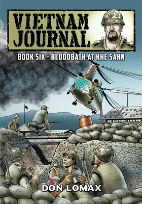 Vietnamský denník - Kniha 6: Krvavá kúpeľ v Khe Sanh - Vietnam Journal - Book 6: Bloodbath at Khe Sanh