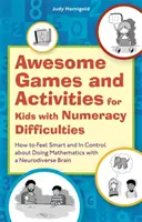 Úžasné hry a aktivity pre deti s ťažkosťami v počítaní: Ako sa cítiť inteligentne a mať kontrolu nad matematikou s neurodiverzným mozgom - Awesome Games and Activities for Kids with Numeracy Difficulties: How to Feel Smart and in Control about Doing Mathematics with a Neurodiverse Brain