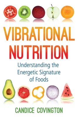 Vibračná výživa: Pochopenie energetického podpisu potravín - Vibrational Nutrition: Understanding the Energetic Signature of Foods