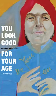 Na svoj vek vyzeráš dobre: Antológia - You Look Good for Your Age: An Anthology