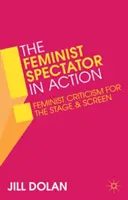 Feministický divák v akcii: Feministická kritika na javisku a plátne - The Feminist Spectator in Action: Feminist Criticism for the Stage and Screen