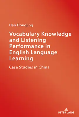 Vocabulary Knowledge and Listening Performance in English Language Learning; Case Studies in China (Znalosť slovnej zásoby a výkon pri počúvaní vo výučbe anglického jazyka; prípadové štúdie z Číny) - Vocabulary Knowledge and Listening Performance in English Language Learning; Case Studies in China