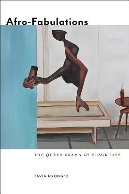 Afro-fabulácie: Queer dráma černošského života - Afro-Fabulations: The Queer Drama of Black Life