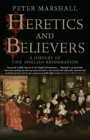 Kacíri a veriaci: Dejiny anglickej reformácie - Heretics and Believers: A History of the English Reformation