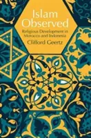 Islam Observed: Náboženský vývoj v Maroku a Indonézii - Islam Observed: Religious Development in Morocco and Indonesia