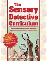 Kurikulum zmyslového detektíva: Objaviť zmyslové spracovanie a ako podporuje pozornosť, sústredenie a regulačné schopnosti - The Sensory Detective Curriculum: Discovering Sensory Processing and How It Supports Attention, Focus and Regulation Skills