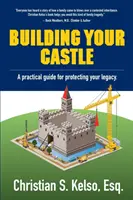 Budovanie svojho hradu: Praktická príručka na ochranu vášho dedičstva. - Building Your Castle: A practical guide for protecting your legacy.