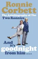 A je to od neho na dobrú noc . . . - Autobiografia dvoch Ronnieovcov - And It's Goodnight from Him . . . - The Autobiography of the Two Ronnies
