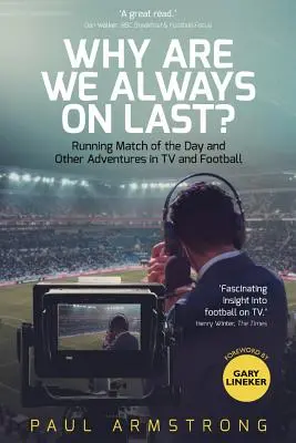 Prečo sme vždy poslední? Zápas dňa a iné dobrodružstvá v televízii a vo futbale - Why Are We Always on Last?: Running Match of the Day and Other Adventures in TV and Football