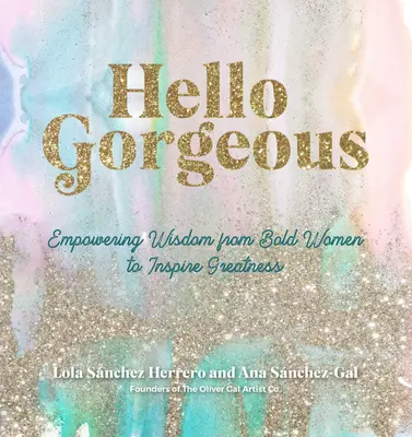 Hello Gorgeous: Vydajte sa na cestu do sveta, aby ste sa stali inšpiráciou pre skvelé ženy. - Hello Gorgeous: Empowering Quotes from Bold Women to Inspire Greatness