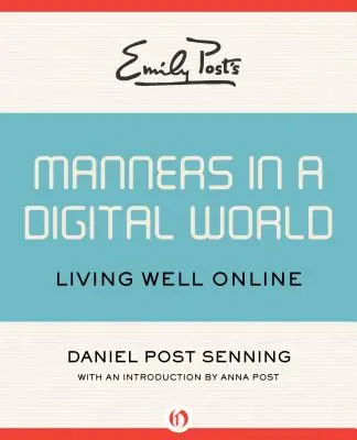 Emily Postová: Správanie v digitálnom svete: Žiť dobre online - Emily Post's Manners in a Digital World: Living Well Online
