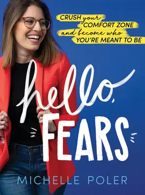 Hello, Fears (Dobrý deň, obavy): Zničte svoju zónu pohodlia a staňte sa tým, kým máte byť - Hello, Fears: Crush Your Comfort Zone and Become Who You're Meant to Be