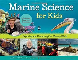 Morské vedy pre deti, 66: Skúmanie a ochrana nášho vodného sveta, obsahuje zaujímavé povolania a 21 aktivít - Marine Science for Kids, 66: Exploring and Protecting Our Watery World, Includes Cool Careers and 21 Activities