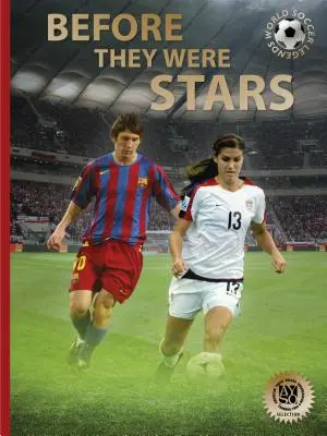 Skôr než sa stali hviezdami: Ako sa Messi, Alex Morgan a ďalší futbaloví velikáni dostali na vrchol - Before They Were Stars: How Messi, Alex Morgan, and Other Soccer Greats Rose to the Top