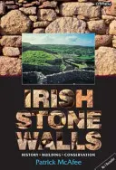 Írske kamenné múry: Kamenné steny: základný návod na ich zachovanie: história, stavba, ochrana - Irish Stone Walls: History, Building, Conservation