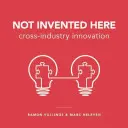 Nie je tu vynájdený: Inovácie naprieč odvetviami - Not Invented Here: Cross-Industry Innovation