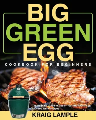 Kuchárska kniha Big Green Egg pre začiatočníkov - Big Green Egg Cookbook for Beginners
