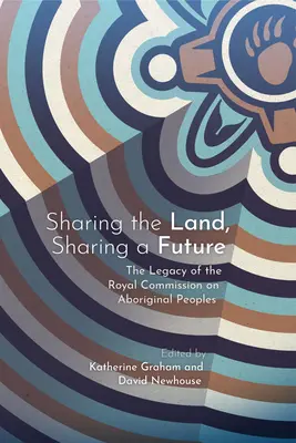 Zdieľať krajinu, zdieľať budúcnosť: Kráľovská komisia pre domorodé obyvateľstvo - Sharing the Land, Sharing a Future: The Legacy of the Royal Commission on Aboriginal Peoples