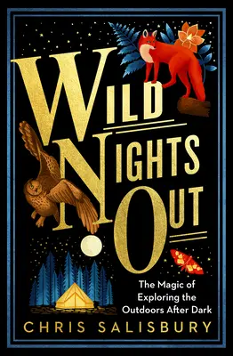 Divoké noci vonku: Čaro objavovania v prírode po zotmení - Wild Nights Out: The Magic of Exploring the Outdoors After Dark