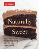 Prirodzene sladké: Upečte všetky svoje obľúbené jedlá s 30 % až 50 % menej cukru - Naturally Sweet: Bake All Your Favorites with 30% to 50% Less Sugar
