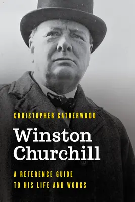 Winston Churchill: A Reference Guide to His Life and Works (Príručka k jeho životu a dielu) - Winston Churchill: A Reference Guide to His Life and Works