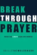 Prelomová modlitba: Kde Boh vždy počuje a odpovedá - Breakthrough Prayer: Where God Always Hears and Answers