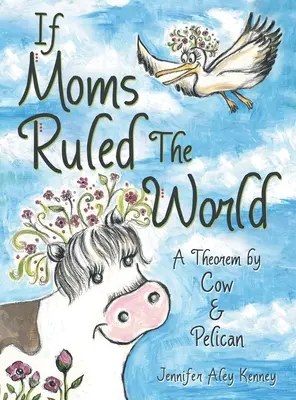 Keby mamy vládli svetu: A Theorem by Cow & Pelican - If Moms Ruled the World: A Theorem by Cow & Pelican
