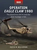 Operácia Orlí pazúr 1980: Katastrofálna snaha ukončiť iránsku rukojemnícku krízu - Operation Eagle Claw 1980: The Disastrous Bid to End the Iran Hostage Crisis