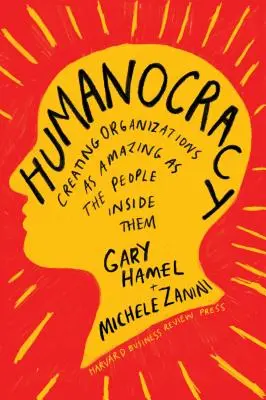 Humanokracia: Vytváranie organizácií tak úžasných, ako sú úžasní ľudia v nich - Humanocracy: Creating Organizations as Amazing as the People Inside Them