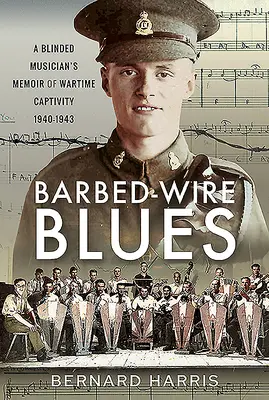 Blues z ostnatého drôtu: Spomienky oslepeného hudobníka na vojnové zajatie v rokoch 1940 - 1943 - Barbed-Wire Blues: A Blinded Musician's Memoir of Wartime Captivity 1940-1943