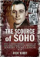 Bič Soho: Kontroverzná kariéra seržanta Harryho Challenora MM, ktorý bol herodesom SAS - The Scourge of Soho: The Controversial Career of SAS Herodetective Sergeant Harry Challenor MM