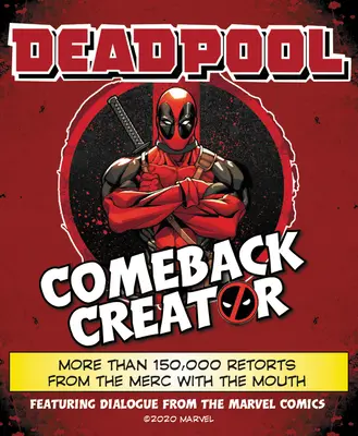 Deadpool Comeback Creator: Viac ako 150 000 replík od Merc with the Mouth - Deadpool Comeback Creator: More Than 150,000 Retorts from the Merc with the Mouth