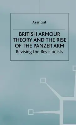 Britská teória zbrojenia a vznik tankovej armády: Revisioning the Revisionists - British Armour Theory and the Rise of the Panzer Arm: Revising the Revisionists
