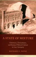 Stav zmesi, 56: Kresťania, zoroastriáni a iránska politická kultúra v neskorej antike - A State of Mixture, 56: Christians, Zoroastrians, and Iranian Political Culture in Late Antiquity