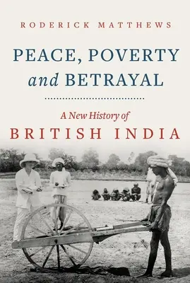 Mier, chudoba a zrada: Nové dejiny britskej Indie - Peace, Poverty and Betrayal: A New History of British India
