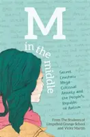 M v strede: Ľudová republika autizmu: Tajné zamilovanosti, megakolosálna úzkosť a ľudová republika autizmu - M in the Middle: Secret Crushes, Mega-Colossal Anxiety and the People's Republic of Autism