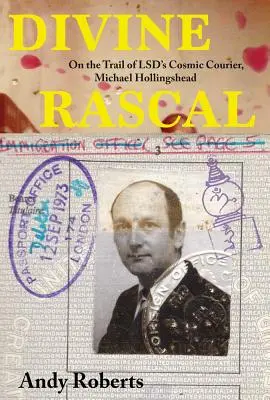 Božský darebák: Michael Hollingshead: Na stope kozmického kuriéra LSD - Divine Rascal: On the Trail of LSD's Cosmic Courier, Michael Hollingshead