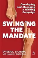 Swing the Mandate - Vývoj a riadenie víťaznej kampane - Swinging the Mandate - Developing and Managing a Winning Campaign