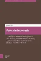Fatwa v Indonézii: Analýza prevládajúcich právnych myšlienok a spôsobu myslenia orgánov vydávajúcich fatvy a ich dôsledky v postneonézskom období - Fatwa in Indonesia: An Analysis of Dominant Legal Ideas and Mode of Thought of Fatwa-Making Agencies and Their Implications in the Post-Ne