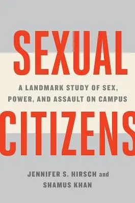 Sexuálni občania: Prelomová štúdia o sexe, moci a útokoch na akademickej pôde - Sexual Citizens: A Landmark Study of Sex, Power, and Assault on Campus