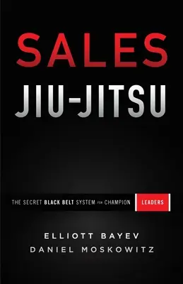 Sales Jiu-Jitsu: Jiu-Juisui: Tajný systém čierneho pásu pre lídrov šampiónov - Sales Jiu-Jitsu: The Secret Black Belt System for Champion Leaders