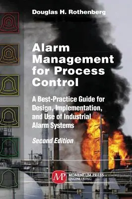 Alarm Management for Process Control, Second Edition: Príručka osvedčených postupov pre návrh, implementáciu a používanie priemyselných poplachových systémov, druhé vydanie - Alarm Management for Process Control, Second Edition: A Best-Practice Guide for Design, Implementation, and Use of Industrial Alarm Systems