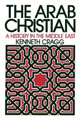 Arabský kresťan: Dejiny na Blízkom východe - The Arab Christian: A History in the Middle East