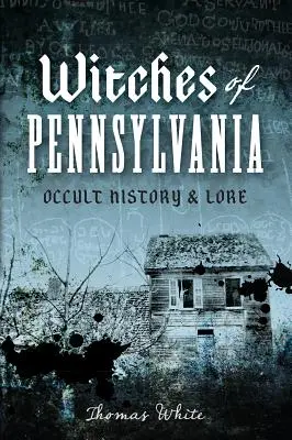 Čarodejnice z Pensylvánie: História a povesti o okultizme - Witches of Pennsylvania: Occult History & Lore
