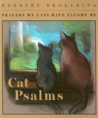 Žalmy pre mačky: Modlitby, ktoré ma naučili moje mačky - Cat Psalms: Prayers My Cats Have Taught Me