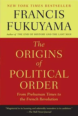 Pôvod politického poriadku: Od predľudských čias po Francúzsku revolúciu - The Origins of Political Order: From Prehuman Times to the French Revolution