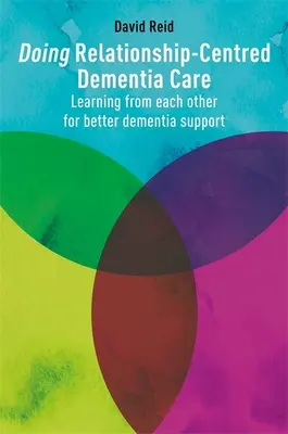 Doing Relationship-Centred Dementia Care (Starostlivosť o demenciu zameraná na vzťahy): Učenie sa jeden od druhého pre lepšiu podporu pri demencii - Doing Relationship-Centred Dementia Care: Learning from Each Other for Better Dementia Support