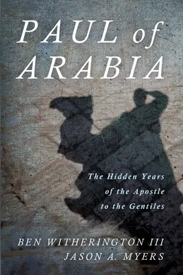 Pavol z Arábie: Skryté roky apoštola pohanov - Paul of Arabia: The Hidden Years of the Apostle to the Gentiles