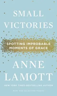 Malé víťazstvá: Všimni si nepravdepodobných okamihov milosti - Small Victories: Spotting Improbable Moments of Grace